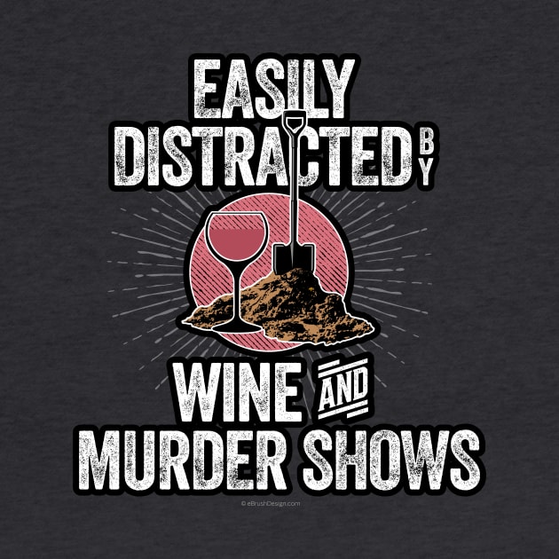 Easily Distracted by Wine and Murder Shows by eBrushDesign